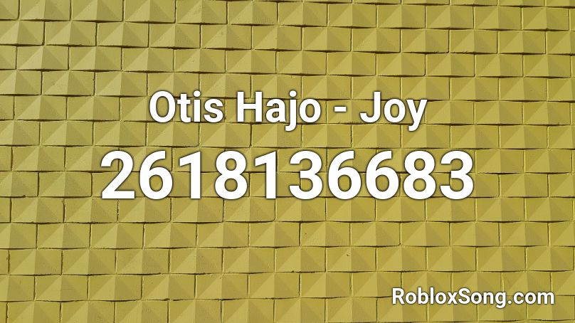 Otis Hajo - Joy Roblox ID