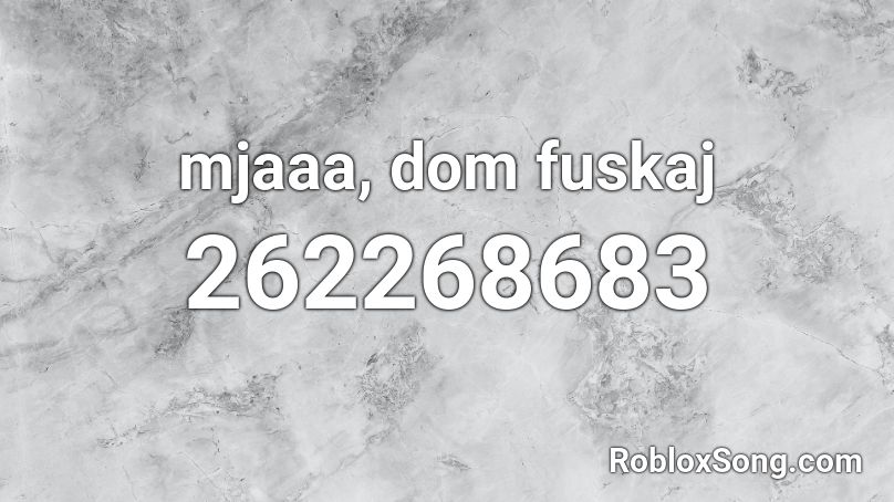 mjaaa, dom fuskaj Roblox ID