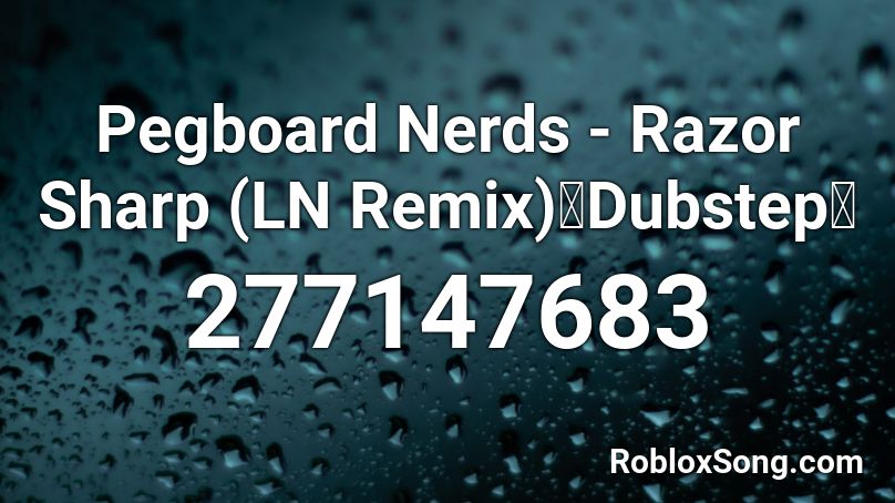 Pegboard Nerds - Razor Sharp (LN Remix)【Dubstep】 Roblox ID