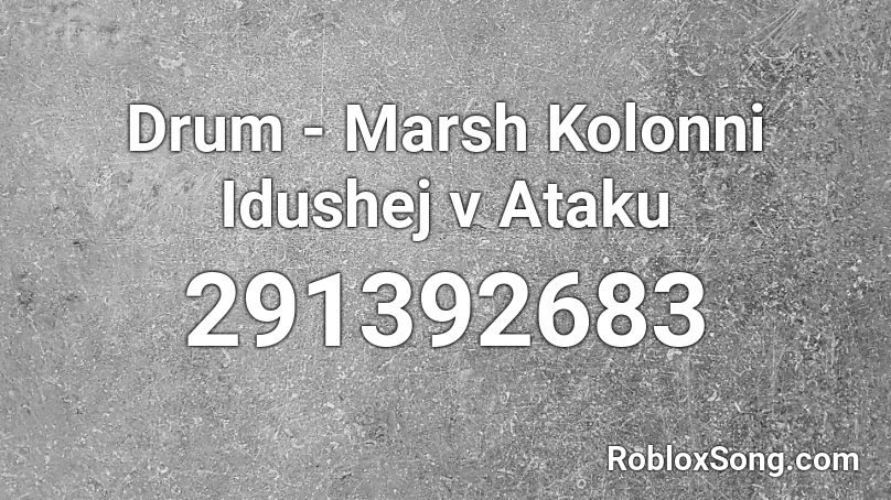 Drum - Marsh Kolonni Idushej v Ataku Roblox ID