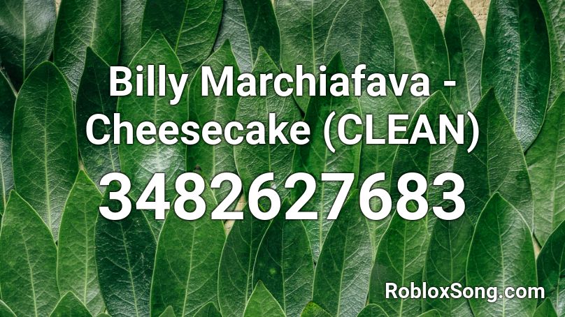 Billy Marchiafava Cheesecake Clean Roblox Id Roblox Music Codes - lalala roblox id not clean