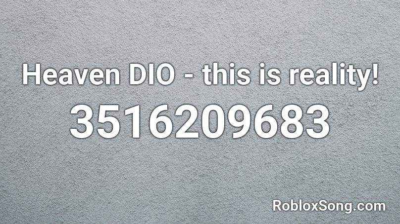 Heaven DIO - this is reality! Roblox ID