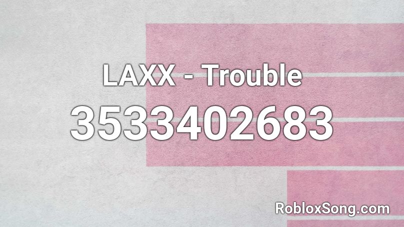 LAXX - Trouble Roblox ID