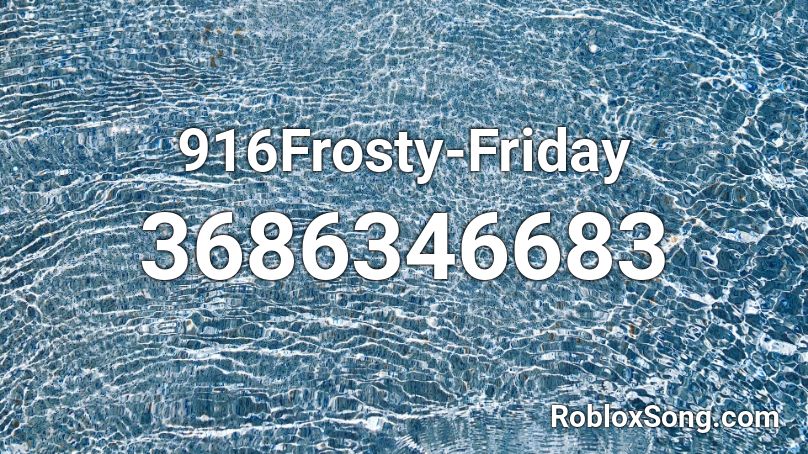916Frosty-Friday Roblox ID