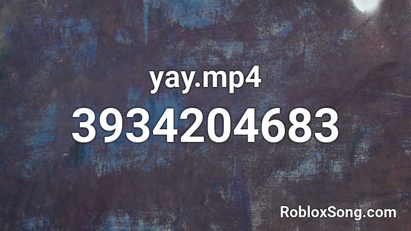 yay.mp4 Roblox ID