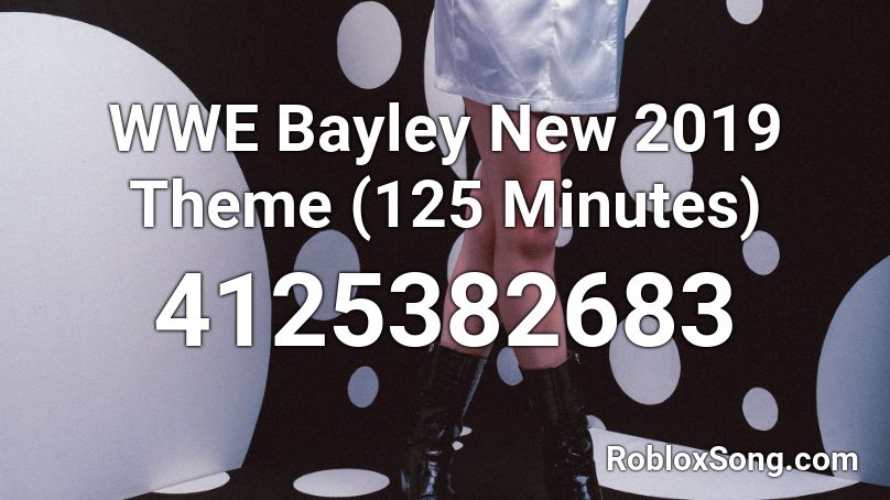 WWE Bayley New 2019 Theme (125 Minutes) Roblox ID