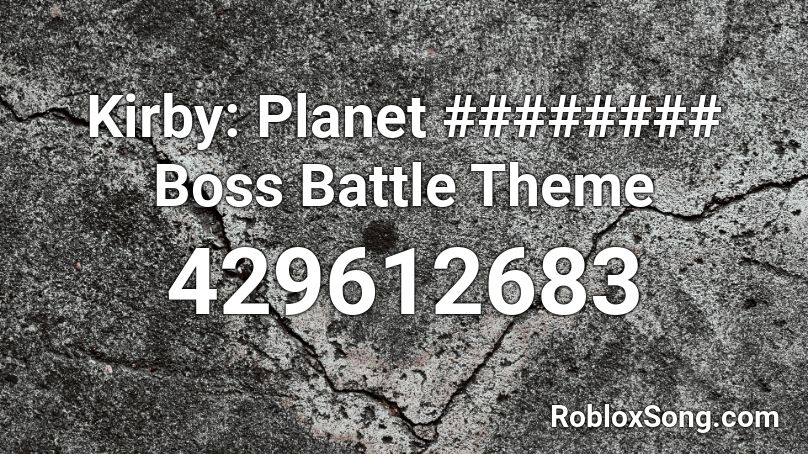 Kirby: Planet ######## Boss Battle Theme Roblox ID