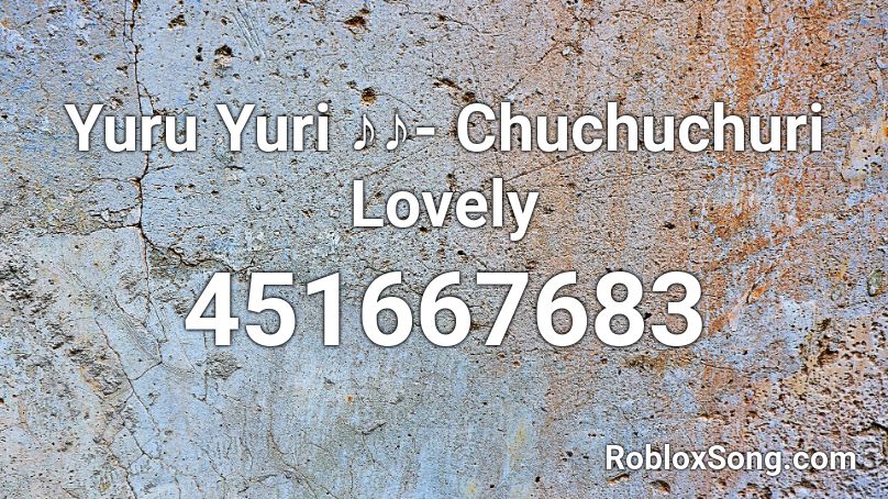 Yuru Yuri ♪♪- Chuchuchuri Lovely Roblox ID