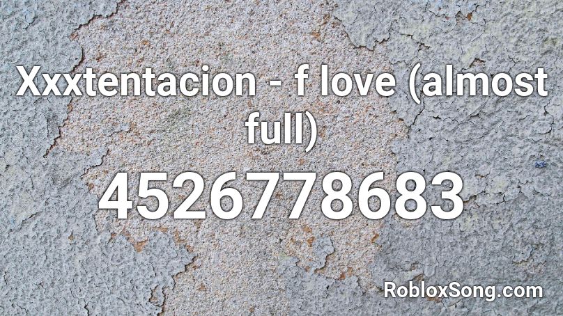 Xxxtentacion F Love Almost Full Roblox Id Roblox Music Codes - f love roblox song id