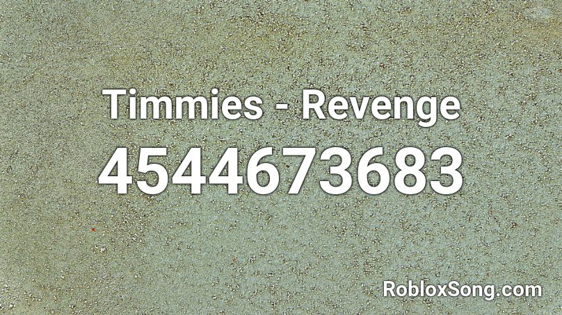 Timmies - Revenge Roblox ID