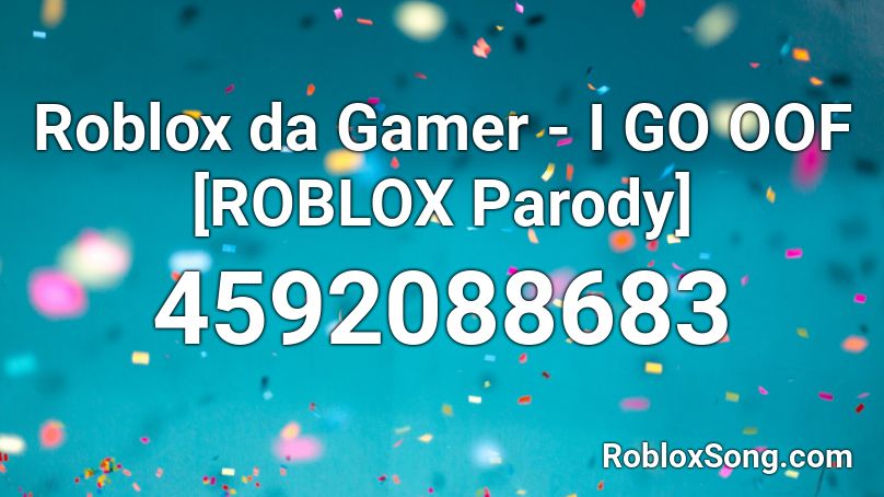 Roblox da Gamer - I GO OOF [ROBLOX Parody] Roblox ID
