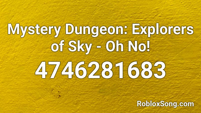 Mystery Dungeon: Explorers of Sky - Oh No! Roblox ID