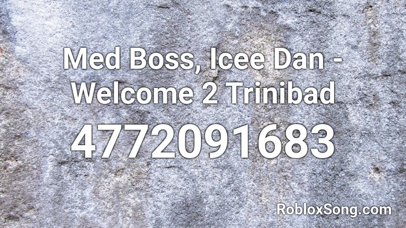 Med Boss, Icee Dan - Welcome 2 Trinibad Roblox ID