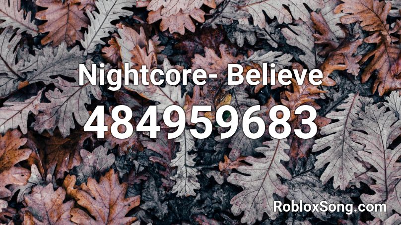 Nightcore- Believe  Roblox ID