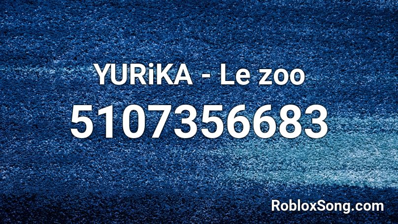 YURiKA - Le zoo Roblox ID