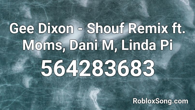 Gee Dixon - Shouf Remix ft. Moms, Dani M, Linda Pi Roblox ID