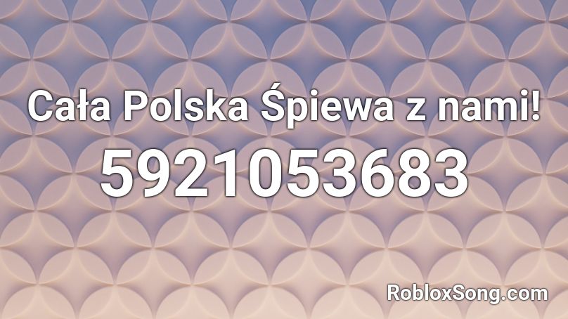 Cała Polska Śpiewa z nami!  Roblox ID