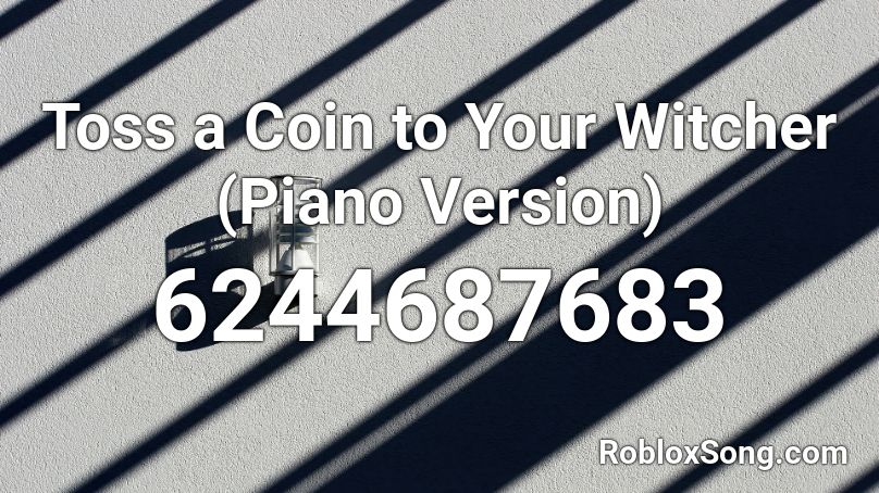 Toss a Coin to Your Witcher (Piano Version) Roblox ID