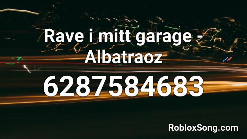 Rave i mitt garage - Albatraoz Roblox ID