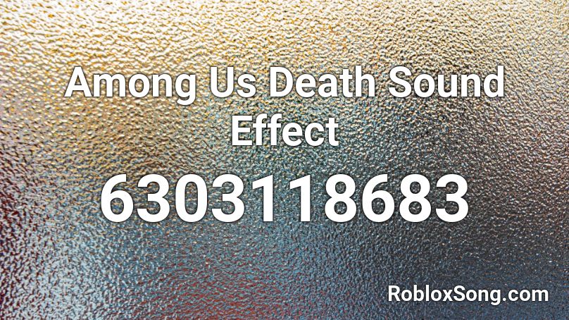 Among Us Death Sound Effect Roblox ID