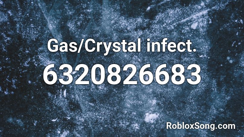 Gas/Crystal infect. Roblox ID