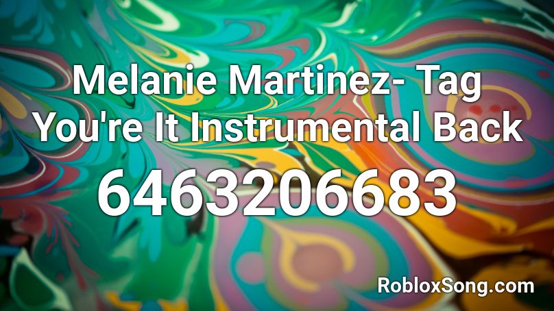 tag you're it - melanie martinez Roblox ID - Roblox music codes