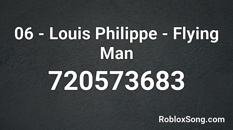 06 - Louis Philippe - Flying Man Roblox ID