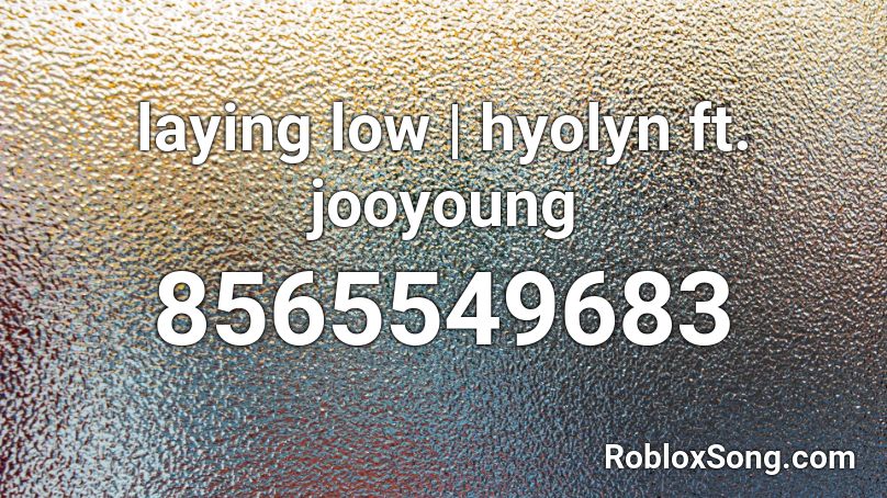 laying low | hyolyn ft. jooyoung Roblox ID