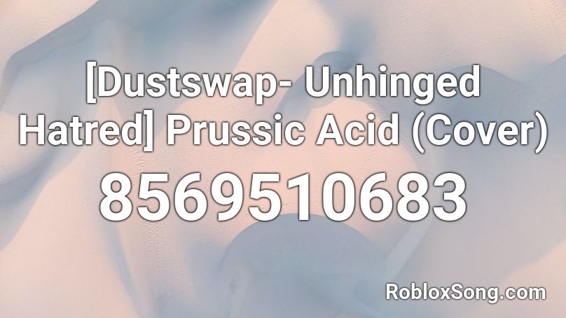 [Dustswap- Unhinged Hatred] Prussic Acid (Cover) Roblox ID