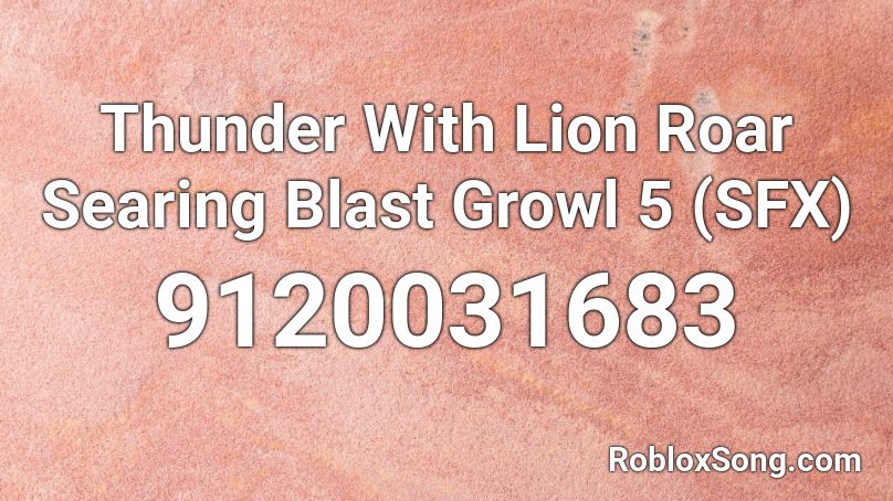 Thunder With Lion Roar Searing Blast Growl 5 (SFX) Roblox ID