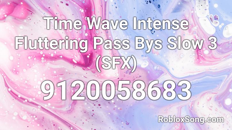 Time Wave Intense Fluttering Pass Bys Slow 3 (SFX) Roblox ID