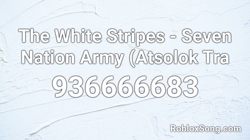 The White Stripes - Seven Nation Army (Atsolok Tra Roblox ID