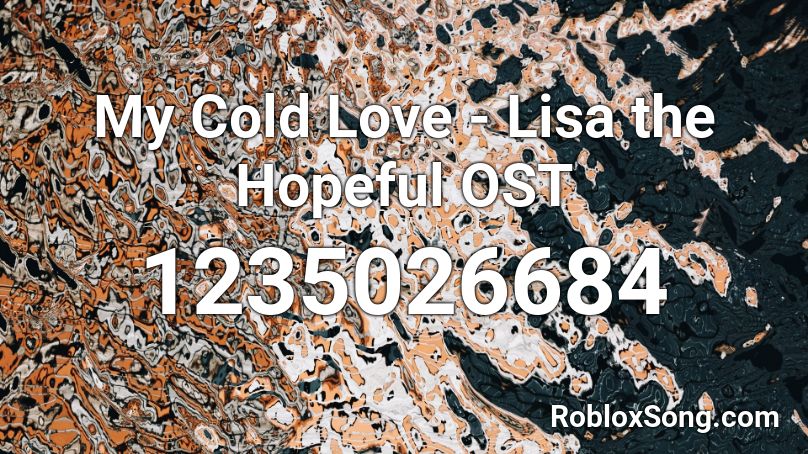 My Cold Love - Lisa the Hopeful OST Roblox ID