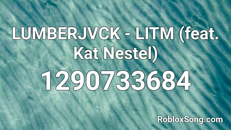 LUMBERJVCK - LITM (feat. Kat Nestel) Roblox ID