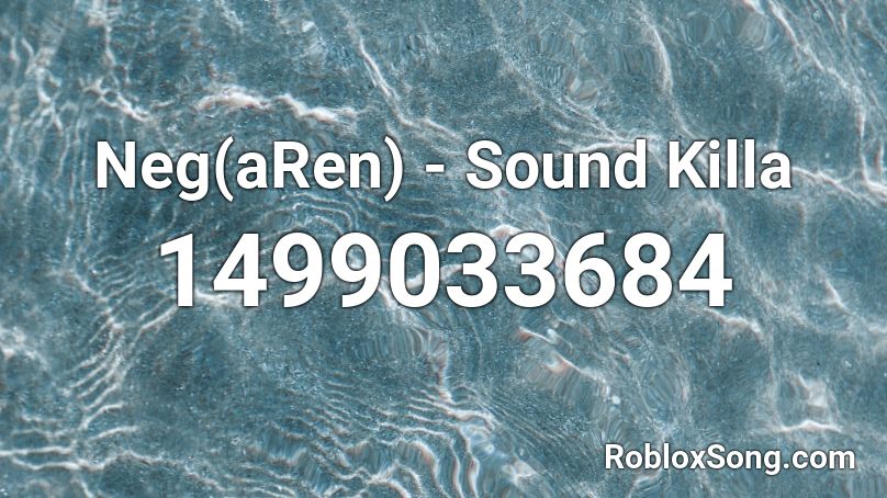 Neg(aRen) - Sound Killa Roblox ID