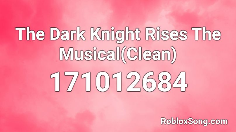 The Dark Knight Rises The Musical(Clean) Roblox ID