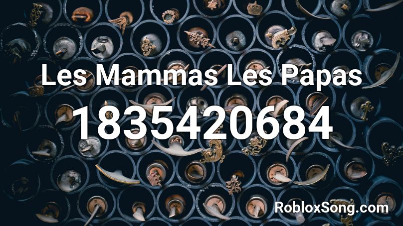 Les Mammas Les Papas Roblox ID