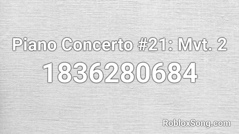 Piano Concerto #21: Mvt. 2 Roblox ID