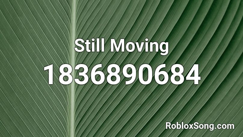 Still Moving Roblox ID