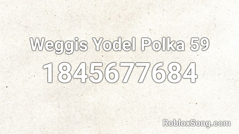 Weggis Yodel Polka 59 Roblox ID