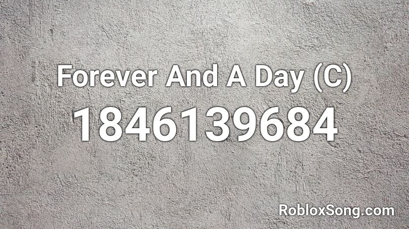 Forever And A Day (C) Roblox ID