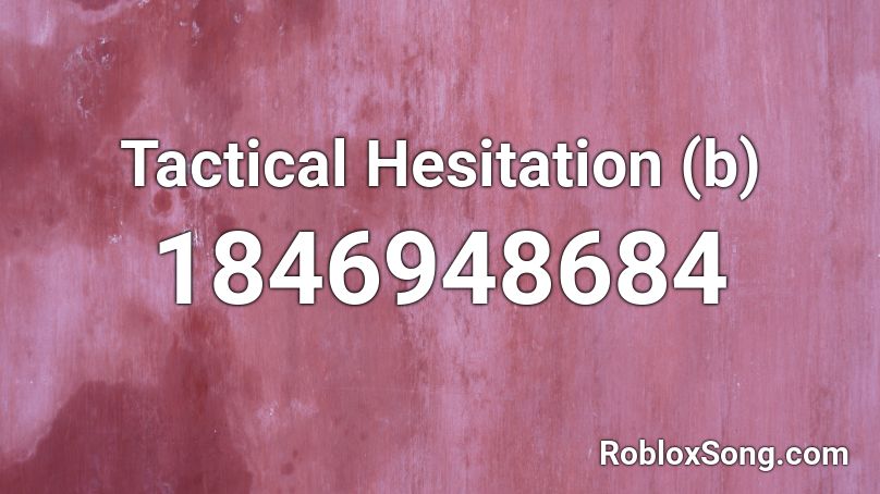 Tactical Hesitation (b) Roblox ID