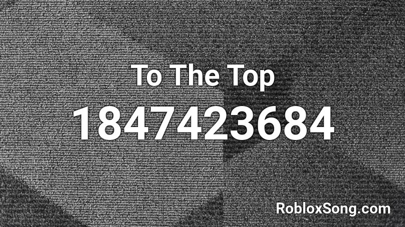 To The Top Roblox ID