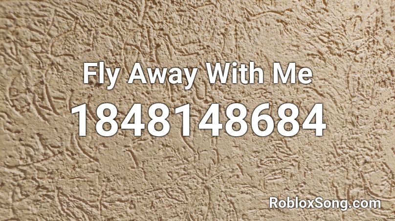 Fly Away With Me Roblox ID