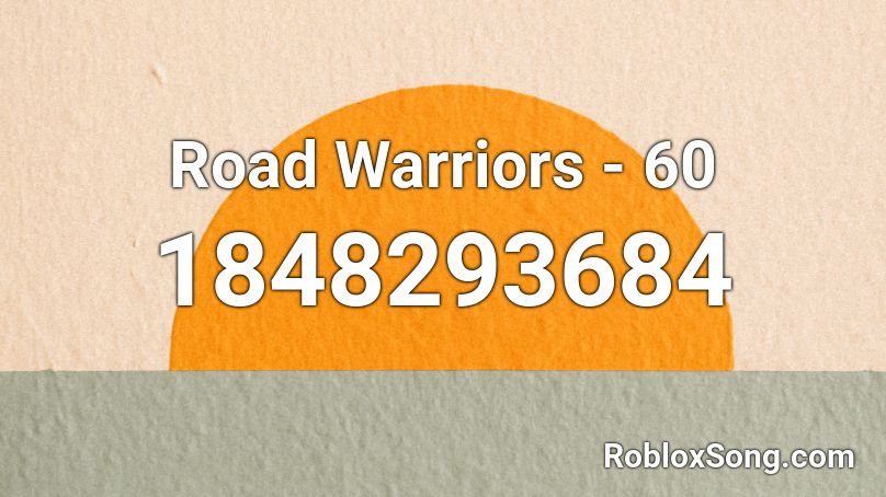 Road Warriors - 60 Roblox ID