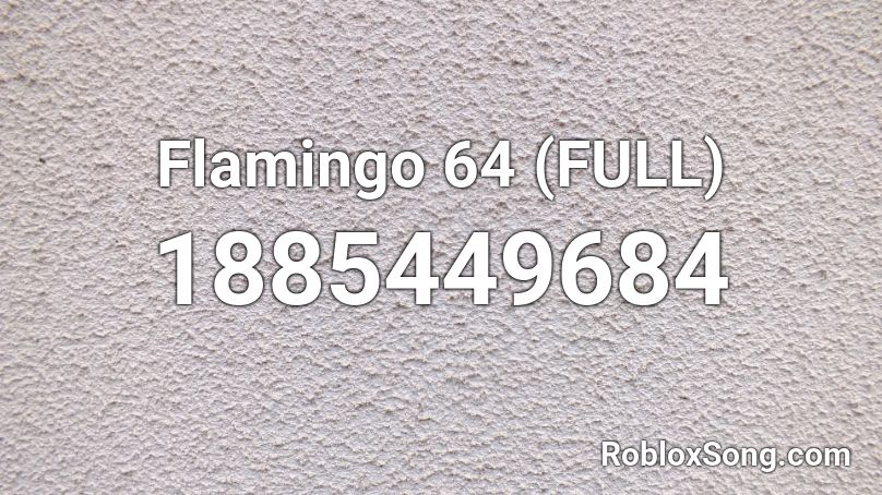 Flamingo 64 (FULL) Roblox ID