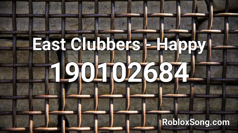 East Clubbers - Happy Roblox ID