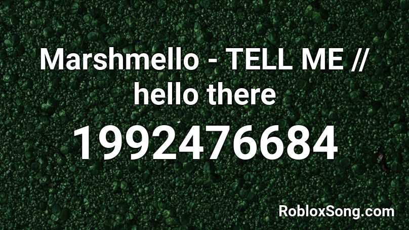 Marshmello - TELL ME // hello there Roblox ID