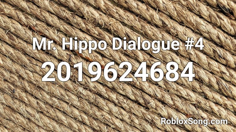 Mr. Hippo Dialogue #4 Roblox ID