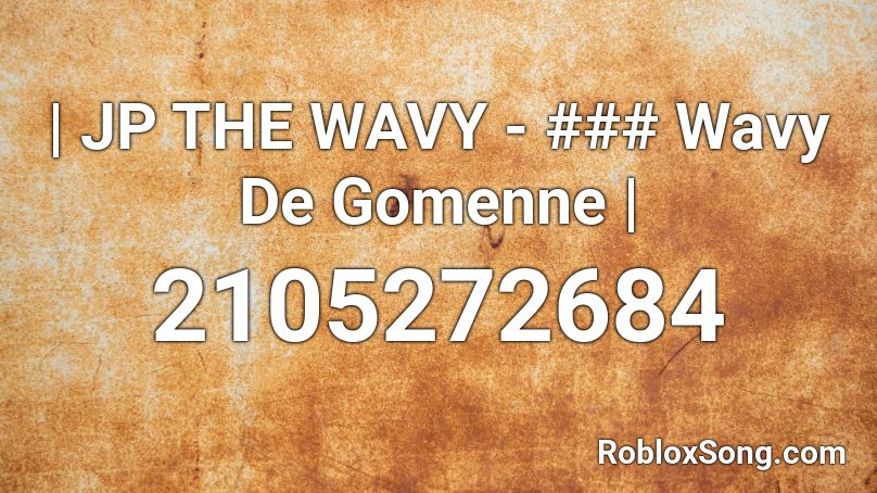 Jp The Wavy Wavy De Gomenne Roblox Id Roblox Music Codes - ikoyu roblox audio
